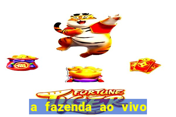 a fazenda ao vivo mega canais